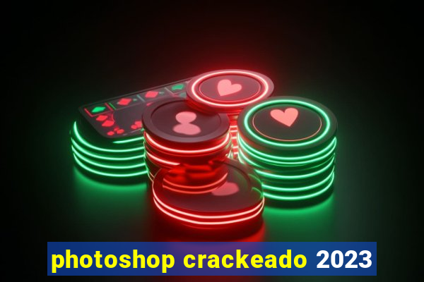 photoshop crackeado 2023